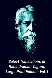 bokomslag Select Translations of Rabindranath Tagore, Large Print Edition: Volume I