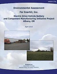 bokomslag Environmental Assessment for EnerG2, Inc. Electric Drive Vehicle Battery and Component Manufacturing Initiative Project, Albany, OR (DOE/EA-1718)