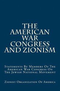 bokomslag The American War Congress And Zionism: Statements By Members Of The American War Congress On The Jewish National Movement