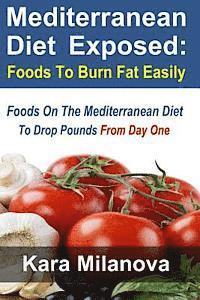 bokomslag Mediterranean Diet Exposed: : Foods To Burn Fat Easily Foods On The Mediterranean Diet To Drop Pounds From Day One