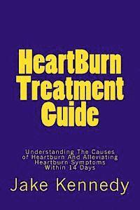 bokomslag HeartBurn Treatment Guide: Understanding The Causes of Heartburn And Alleviating Heartburn Symptoms Within 14 Days