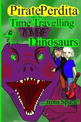 Pirate Perdita and the Time Travelling Zombie Dinosaurs...from Space! 1