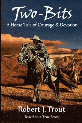 bokomslag Two-Bits: A Horse Tale of Courage & Devotion: Based on a True Story