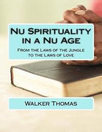 bokomslag Nu Spirituality in a Nu Age: From the Laws of the Jungle to the Laws of Love