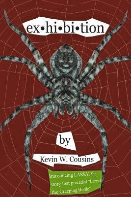 Kevin W. Cousins - ex-hi-bi-tion: ex-hi-bi-tion: A book of five short stories including Larry, a bizarre pest infesting a house, Siouxwood Resort, canni, Häftad