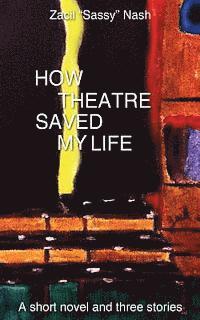 Zacil Nash - How Theatre Saved my Life: a Short Novel and Three Stories, Häftad
