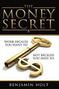 bokomslag The Money Secret: Work because you want to, not because you have to