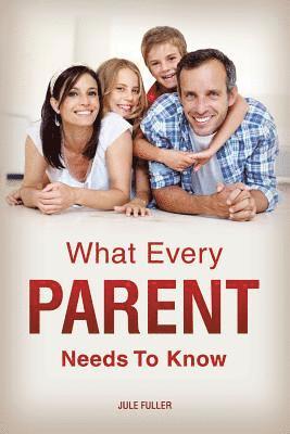 What Every Parent Needs To Know 1