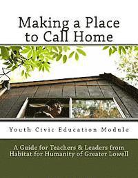 bokomslag Making a Place to Call Home: A Youth Civic Education Guide for Teachers and Leaders from Habitat for Humanity of Greater Lowell