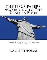 bokomslag The Jesus Papers, According to The Urantia Book: Edition 1 OF 2, Papers 120-151, Pages 1-585