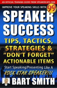 bokomslag 99+ SPEAKER SUCCESS Tips, Tactics, Strategies & "Don't Forget" Actionable Items: Start Speaking/Presenting Like A ROCK STAR SPEAKER!!!