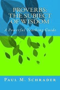 bokomslag Proverbs: The Subject of Wisdom: A Powerful Teaching Guide