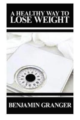 Benjamin Granger - A Healthy Way to Lose Weight, Häftad