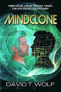 bokomslag Mindclone: When you're a brain without a body, can you still be called human?