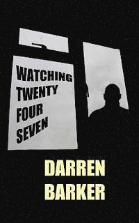 Darren Barker - Watching Twenty Four Seven, Häftad