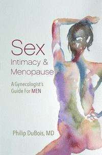 bokomslag Sex, Intimacy, and Menopause: A Gynecologist's Guide for Men