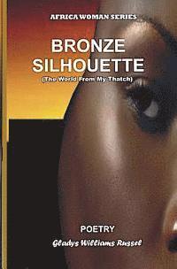 Bronze Silhouete: The World From My Thatch (Poetry) 1
