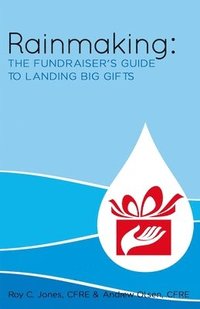 bokomslag Rainmaking: The Fundraiser's Guide to Landing Big Gifts