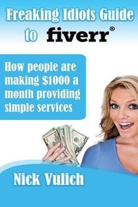 bokomslag Freaking Idiots Guide to Fiverr