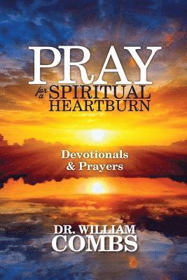 William Combs - Pray for a Spiritual Heartburn: Devotionals & Prayers, Häftad