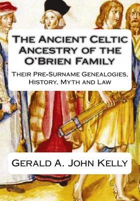 The Standard Edition of The Ancient Celtic Ancestry of the O'Brien Family: Their Pre-Surname Genealogies, History, Myth and Law 1