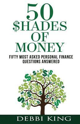 bokomslag 50 Shades of Money: Answering the 50 Most Asked Questions About Money