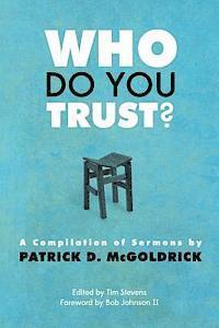 Who Do You Trust?: A Compilation of Sermons by Patrick D. McGoldrick 1