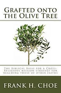 bokomslag Grafted onto the Olive Tree: The Biblical Basis for a Cross-Religious Mission Strategy for Reaching Those of Other Faiths