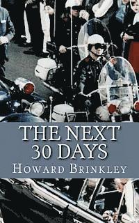 bokomslag The Next 30 Days: How a Nation Rebuilt in the 30 Days Following the Death of JFK