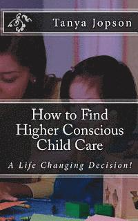 How to Find Higher Conscious Child Care: A Life Changing Decision! 1