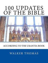 bokomslag 100 Updates of the Bible: According to the Urantia Book