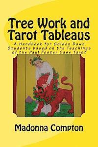 bokomslag Tree Work and Tarot Tableaus: A Handbook for Golden Dawn Students based on the Teachings of the Paul Foster Case Tarot