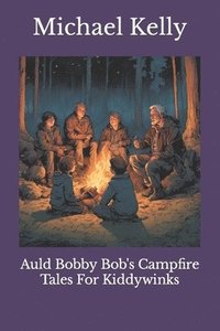 bokomslag Auld Bobby Bob's Campfire Tales For Kiddywinks