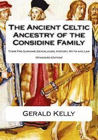 bokomslag The Standard Edition of the Ancient Celtic Ancestry of the Considine Family: Their Pre-Surname Genealogies, History, Myth and Law
