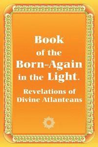 bokomslag Book of the Born-Again in the Light. Revelations of Divine Atlanteans