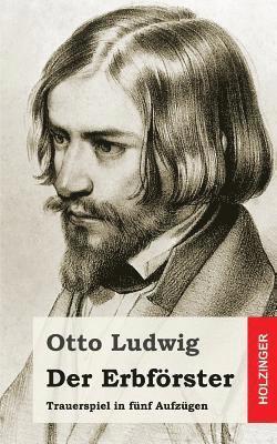 bokomslag Der Erbförster: Trauerspiel in fünf Aufzügen