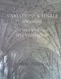 bokomslag Variations and Finale on the Hymn Tune 'Iste confessor' for Organ