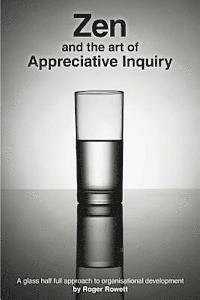 bokomslag Zen and the Art of Appreciative Inquiry: A glass half full approach to organisational development