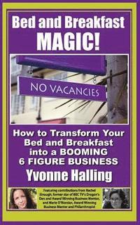 bokomslag Bed and Breakfast Magic: How to Transform Your Bed and Breakfast Into A Booming 6 Figure Business