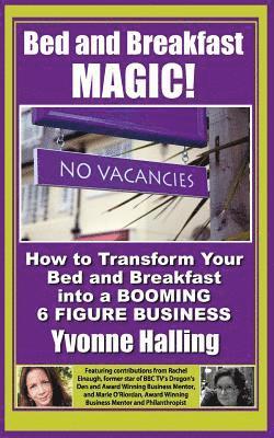 bokomslag Bed and Breakfast Magic: How to Transform Your Bed and Breakfast Into A Booming 6 Figure Business