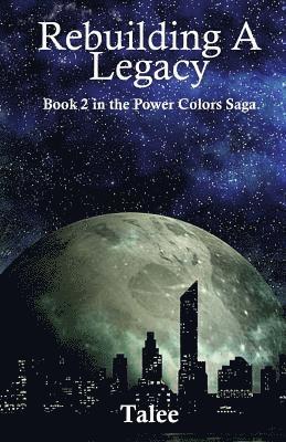 Rebuilding a Legacy: Book 2 in the Power Colors Saga 1