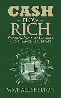 bokomslag Cash Flow Rich: Winning Ways to Evaluate and Finance Real Estate