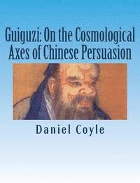 Daniel Coyle - Guiguzi: On the Cosmological Axes of Chinese Persuasion: [Paperback Dissertation Reprint], Häftad