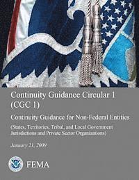 Federal Emergency Management Agency, U. S. Department of Homeland Security - Continuity Guidance Circular 1 (CGC 1): Continuity Guidance for Non-Federal Entities (States, Territories, Tribal, and Local Government Jurisdictions, Häftad