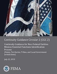 Continuity Guidance Circular 2 (CGC 2): Continuity Guidance for Non-Federal Entities: Mission Essential Functions Identification Process (States, Terr 1