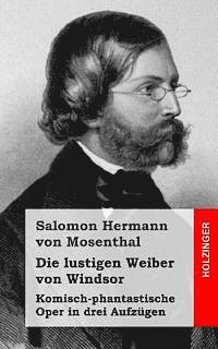 Salomon Hermann Von Mosenthal - Die lustigen Weiber von Windsor: Komisch-phantastische Oper in drei Aufzügen, Häftad