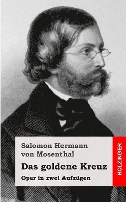 bokomslag Das goldene Kreuz: Oper in zwei Aufzügen