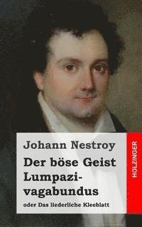 bokomslag Der böse Geist Lumpazivagabundus oder Das liederliche Kleeblatt: Zauberposse mit Gesang in drei Aufzügen