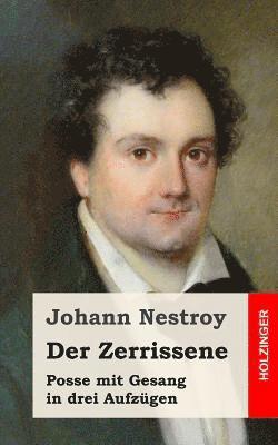 Der Zerrissene: Posse mit Gesang in drei Aufzügen 1