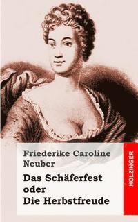 Friederike Caroline Neuber - Das Schäferfest oder Die Herbstfreude: Ein deutsches Lustspiel in Versen, Häftad